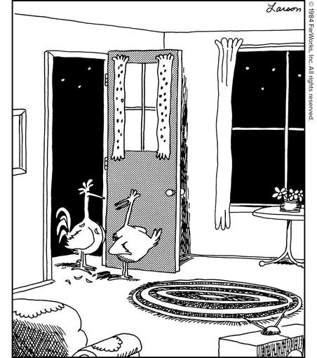 “Oh, I see! You return covered with blond feathers, and I’m supposed to believe you crossed the road just to get to
the other side?”