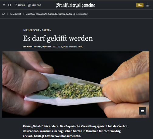 Keine „Gefahr“ für andere: Das Bayerische Verwaltungsgericht hat das Verbot des Cannabiskonsums im Englischen Garten in München für rechtswidrig erklärt. Geklagt hatten zwei Konsumenten.

https://www.faz.net/aktuell/gesellschaft/muenchen-cannabis-verbot-im-englischen-garten-ist-rechtswidrig-accg-200267813.html