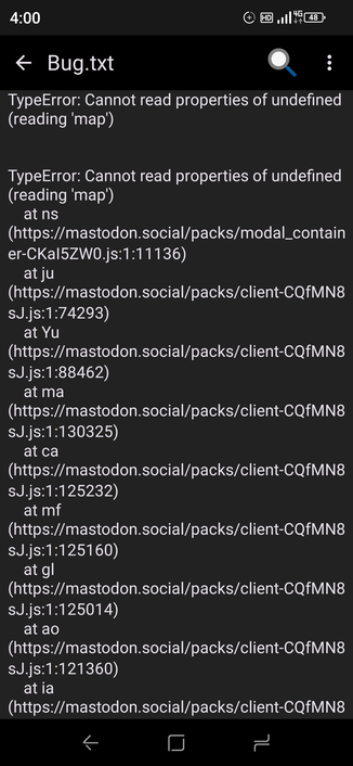 TypeError: Cannot read properties of undefined (reading 'map')


TypeError: Cannot read properties of undefined (reading 'map')
    at ns (https://mastodon.social/packs/modal_container-CKaI5ZW0.js:1:11136)
    at ju (https://mastodon.social/packs/client-CQfMN8sJ.js:1:74293)
    at Yu (https://mastodon.social/packs/client-CQfMN8sJ.js:1:88462)
    at ma (https://mastodon.social/packs/client-CQfMN8sJ.js:1:130325)
    at ca (https://mastodon.social/packs/client-CQfMN8sJ.js:1:125232)
    at mf (https://mastodon.social/packs/client-CQfMN8sJ.js:1:125160)
    at gl (https://mastodon.social/packs/client-CQfMN8sJ.js:1:125014)
    at ao (https://mastodon.social/packs/client-CQfMN8sJ.js:1:121360)
    at ia (https://mastodon.social/packs/client-CQfMN8sJ.js:1:122174)
    at It (https://mastodon.social/packs/client-CQfMN8sJ.js:1:60539)


Kt (https://mastodon.social/packs/modal_container-CKaI5ZW0.js:1:11136)
Lf (https://mastodon.social/packs/client-CQfMN8sJ.js:1:74293)
Lf (https://mastodon.social/packs/client-CQfMN8sJ.js:1:88462)
Lf (https://mastodon.social/packs/client-CQfMN8sJ.js:1:130325)
Lf (https://mastodon.social/packs/client-CQfMN8sJ.js:1:125232)
Lf (https://mastodon.social/packs/client-CQfMN8sJ.js:1:125160)
Lf (https://mastodon.social/packs/client-CQfMN8sJ.js:1:125014)
Lf (https://mastodon.social/packs/client-CQfMN8sJ.js:1:121360)
Lf (https://mastodon.social/packs/client-CQfMN8sJ.js:1:122174)
Lf (https://mastodon.social/packs/client-CQfMN8sJ.js:1:60539)