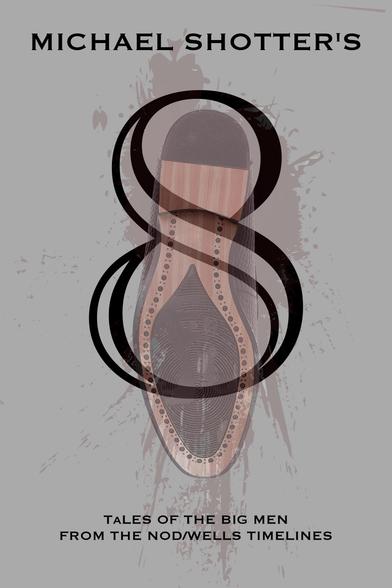 "8: Tales of The Big Men from The Nod/Wells Timelines" by Michael Shotter