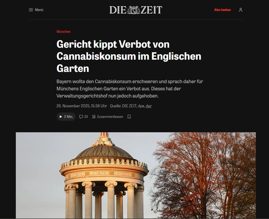 München:
Gericht kippt Verbot von Cannabiskonsum im Englischen Garten
Bayern wollte den Cannabiskonsum erschweren und sprach daher für Münchens Englischen Garten ein Verbot aus. Dieses hat der Verwaltungsgerichtshof nun jedoch aufgehoben.
26. November 2025, 15:36 Uhr
Quelle: DIE ZEIT, dpa, dar
