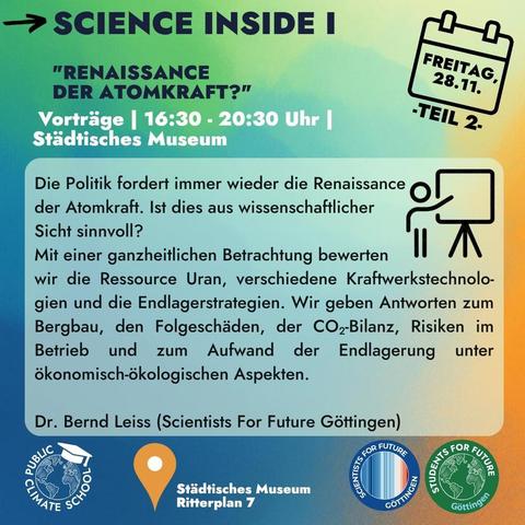 #PublicClimateSchool #Göttingen 2025
am Freitag den 28.11. Teil 2: Vortragsreihe "science inside" von 1630 bis 2030 I'm Städtischen Museum, Ritterplan 7.
Themen des Abends:
Renaissance der Atomkraft, 
Ausbauziele der erneuerbaren Energien in Deutschland und Negativemissionen: Chancen, Herausforderungen, Grenzen.