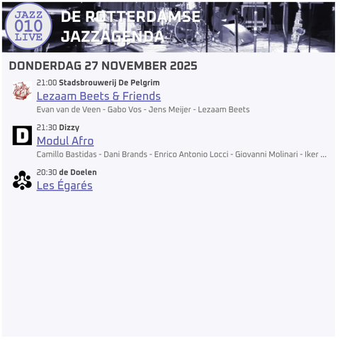 Live #jazz in #rotterdam
donderdag 27 november 2025

21:00 - Stadsbrouwerij De Pelgrim - Lezaam Beets & Friends
21:30 - Dizzy - Modul Afro
20:30 - de Doelen - Les Égarés

https://jazz010.live