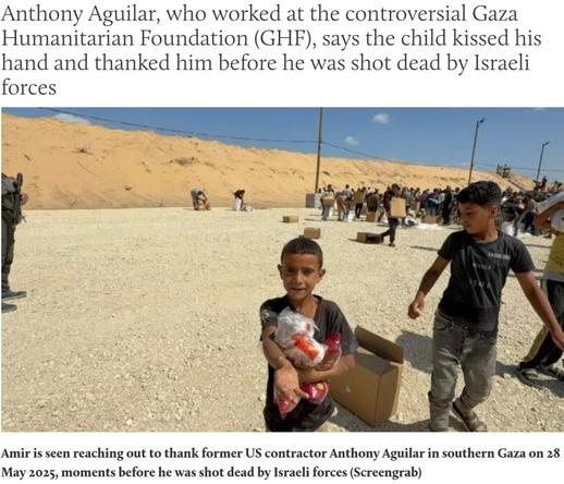 Anthony Aguilar, who worked at the controversial Gaza
Humanitarian Foundation (GHF), says the child kissed his
hand and thanked him before he was shot dead by Israeli
forces

Amir is seen reaching out to thank former US contractor Anthony Aguilar in southern Gaza on 28
May 2025, moments before he was shot dead by Israeli forces (Screengrab)
