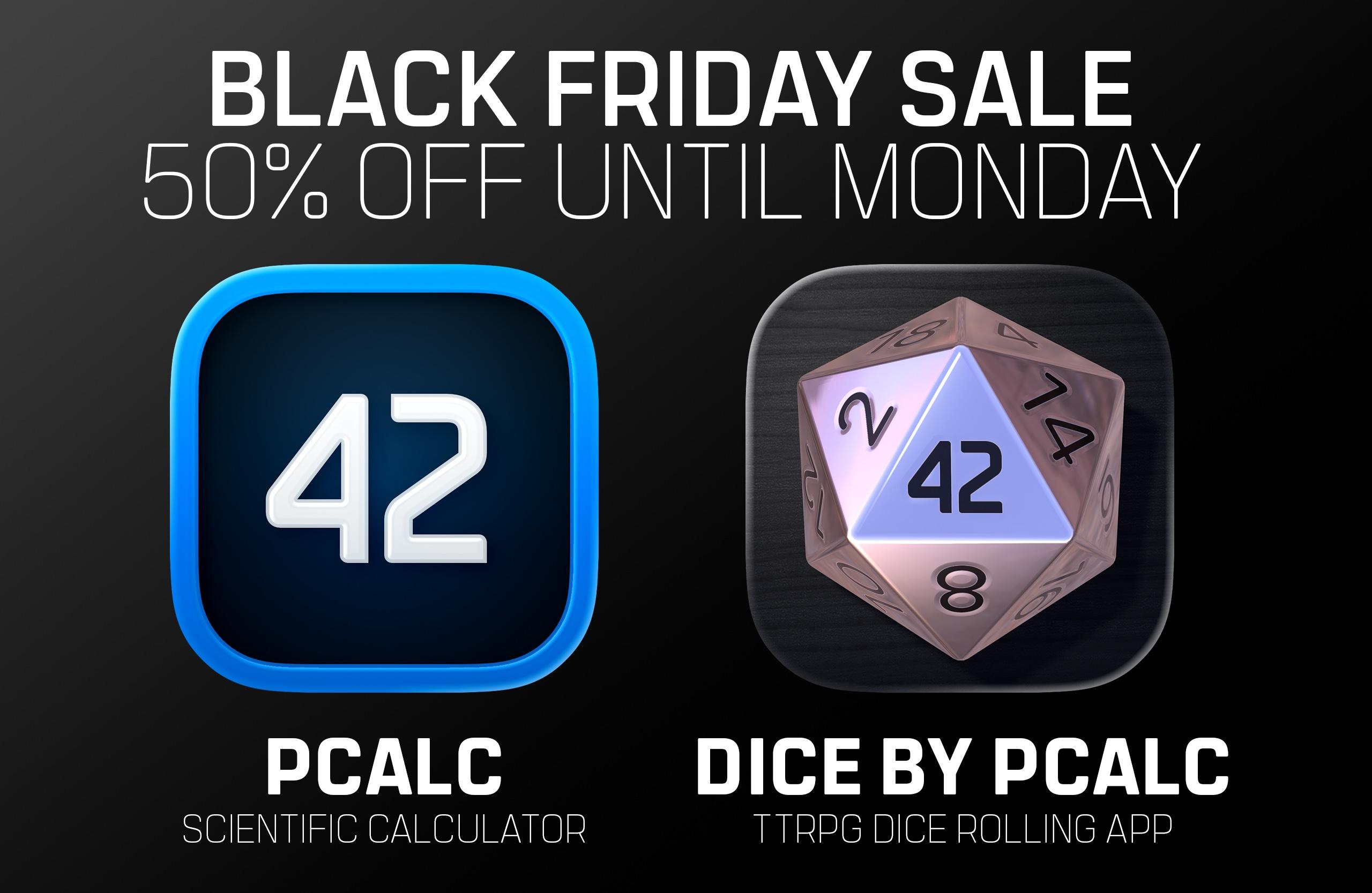 An infographic that says “BLACK FRIDAY SALE, 50% OFF UNTIL MONDAY, PCALC SCIENTIFIC CALCULATOR, DICE BY PCALC TTRPG DICE ROLLING APP”.