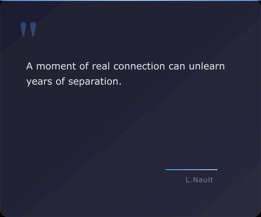A dark blue quote card with large, light blue quote marks at the top and the quote "A moment of real connection can unlearn years of separation." attributed to Lawrence Nault