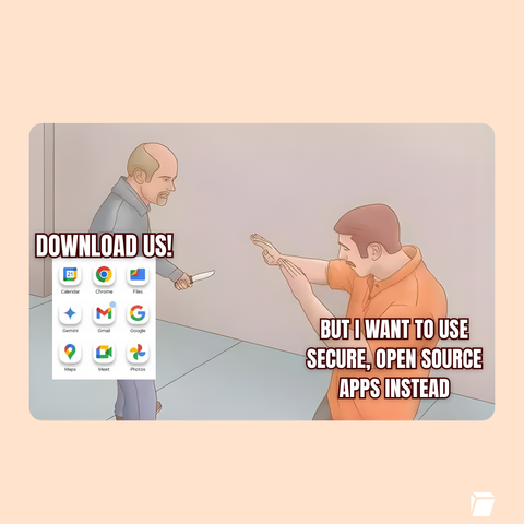 A man pointing a knife at another man who has his hands up trying to protect himself. On the man with knife are the Google app icons and the text "DOWNLOAD US!" on the man protecting himself it says "But I want to use secure, open source apps instead."
