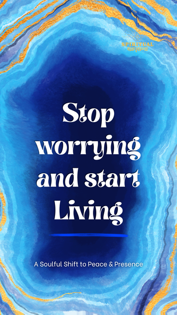 Stop Worrying and Start Living