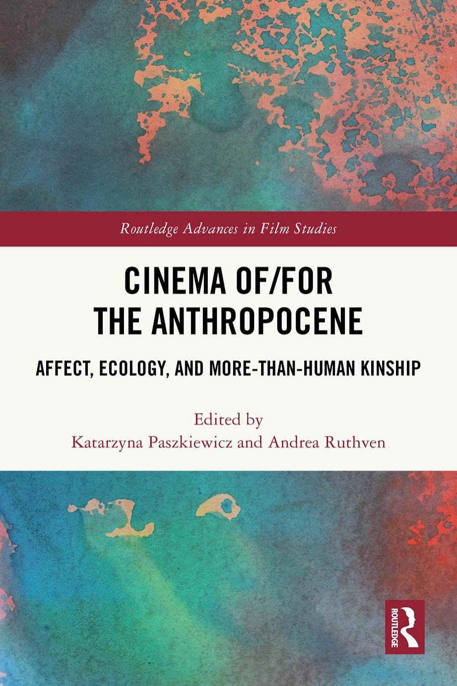 Cinema of/for the Anthropocene: Affect, Ecology, and More-Than-Human Kinship by Katarzyna Paszkiewicz & Andrea Ruthven, 2025
book cover