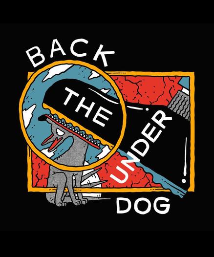Text
Back the Under Dog 

Image a dog is under a large boot. 

