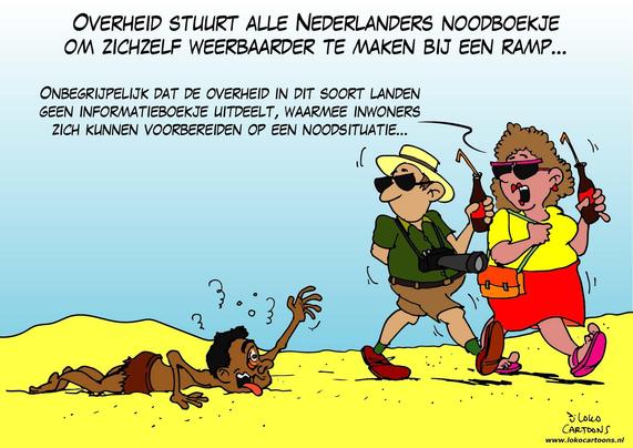 De cartoon toont twee toeristen die ontspannen met frisdrank voorbijlopen, terwijl op de grond een uitgedroogde, wanhopige man ligt die om hulp lijkt te smeken. De tekst bovenaan zegt dat de overheid alle Nederlanders een noodboekje stuurt om hen weerbaarder te maken bij rampen. De toeristen klagen ondertussen dat het “onbegrijpelijk” is dat de overheid in “dit soort landen” geen informatieboekje uitdeelt zodat inwoners zich kunnen voorbereiden op noodsituaties.

De cartoon gebruikt scherpe ironie: de toeristen hebben zelf overvloed en privileges, maar missen empathie; ze verwachten dat kwetsbare mensen dezelfde voorbereiding en middelen hebben als zij. De tegenstelling tussen hun zorgeloosheid en het lijden van de man benadrukt hypocrisie en westerse blindheid voor ongelijkheid.