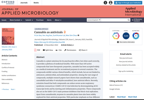 Abstract
Cannabis is a plant notorious for its psychoactive effect, but when used correctly, it provides a plethora of medicinal benefits. With more than 400 active compounds that have therapeutic properties, cannabis has been accepted widely as a medical treatment and for recreational purposes in several countries. The compounds exhibit various clinical benefits, which include, but are not limited to, anticancer, antimicrobial, and antioxidant properties. Among the vast range of compounds, multiple research papers have shown that cannabinoids, such as cannabidiol and delta-9-tetrahydrocannabinol, have antiviral effects. Recently, scientists found that both compounds can reduce severe acute respiratory syndrome coronavirus-2 (SARS-CoV-2) viral infection by downregulating ACE2 transcript levels and by exerting anti-inflammatory properties. These compounds also act as the SARS-CoV-2 main protease inhibitors that block viral replication.