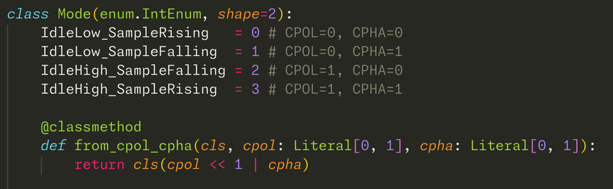 class Mode(enum.IntEnum, shape=2):
    IdleLow_SampleRising   = 0 # CPOL=0, CPHA=0
    IdleLow_SampleFalling  = 1 # CPOL=0, CPHA=1
    IdleHigh_SampleFalling = 2 # CPOL=1, CPHA=0
    IdleHigh_SampleRising  = 3 # CPOL=1, CPHA=1

    @classmethod
    def from_cpol_cpha(cls, cpol: Literal[0, 1], cpha: Literal[0, 1]):
        return cls(cpol << 1 | cpha)