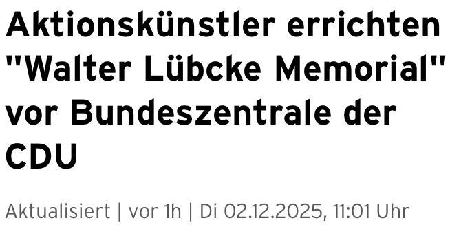 Headline-Screenshot zum im Tröt verlinkten Artikel 

Aktionskünstler errichten "Walter Lübcke Memorial" vor Bundeszentrale der CDU

Aktualisiert | vor 1h | Di 02.12.2025, 11:01 Uhr
