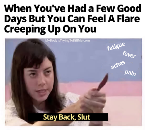 april from parks n rec with a knife saying stay back, slut to 'fatigue, fever, aches, pain' - When You've Had a Few Good Days But You Can Feel A Flare Creeping Up On You