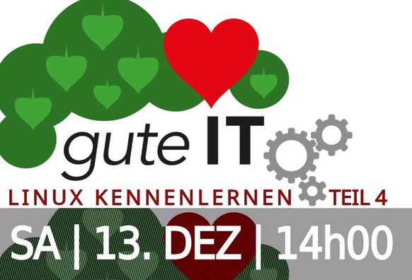 Logo der "guten IT": Grüne Wolke, rotes Herzchen und drei kleine Zahnräder.
Hinweis auf die Veranstaltung am Samstag, 13. Dezember, 14:00 Uhr.