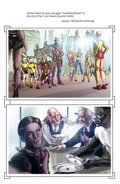 Comic book page.

Caption: Photos taken by space smuggler "Southland Brown" in the city of Darr 3 on Clarion (Counter-Earth)

January, 1936 (Earth-Reckoning) 

"Photo" 1 shows a crowd of totally bald people in retrofuturistic costumes greeting a trio of soldiers wearing jetpacks. One of the soldiers is kneeling down to talk to a kid. Three women in the background are swooning at the soldiers. A man is shaking one of the soldier's hands. 

"Photo" 2 shows Southland Brown, Doctor Omega, and Richard Clayton Cold at a restaurant being served by a completely bald waiter. They're being handed plates, each which only has a single pill on it. The Doctor looks delighted but Cold looks mildly annoyed. Brown is holding up his plate to the camera as he takes a smiling food selfie. 