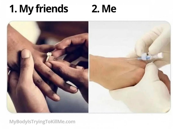 1. My friends (someone putting a ring on a woman)       

2. Me (someone putting iv in hand]     

mybodyistryingtokillme.com