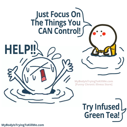 A cartoon: there is a guy in the center, drowning and screaming "HELP!!" and then there is a guy in the back saying 'just focus on the things you CAN control!' and a guy off panel saying 'try infused green tea!'
