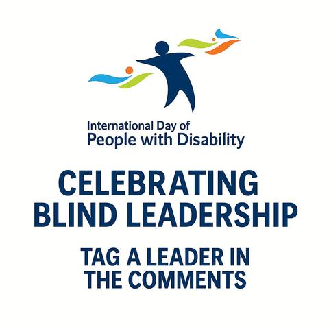Square graphic for International Day of People with Disability featuring the official IDPwD logo at the top. Large bold text reads “Celebrating Blind Leadership” with smaller text below saying “Tag a leader in the comments.” White background with navy, green and orange logo colours.