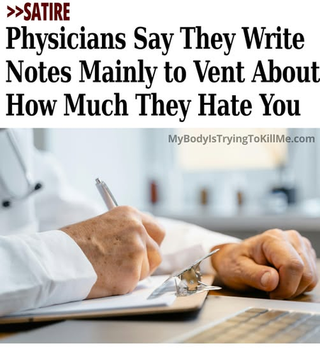 >>Satire - Physicians Say They Write Notes Mainly to Vent About How Much They Hate You - [doctor writing notes] - mybodyistryingtokillme.com