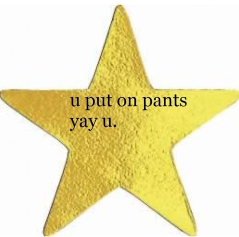 a golden star that says 'u put on pants yay u'