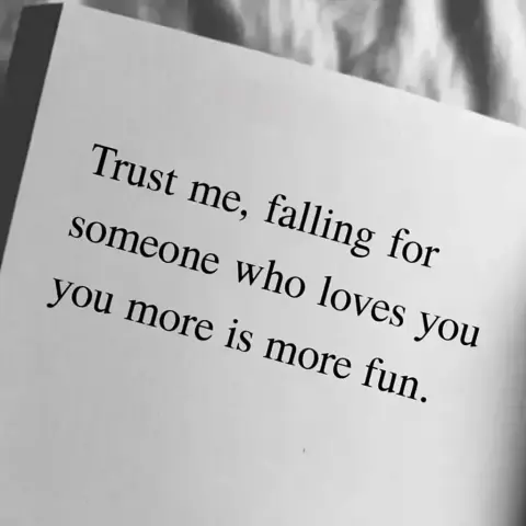 Trust me, falling for someone who loves you more is more fun.