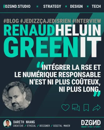 DZGND.studio // Interview Renaud Héluin (Association Green IT)
"Intégrer la RSE et le numérique responsable n’est ni plus coûteux, ni plus long."
