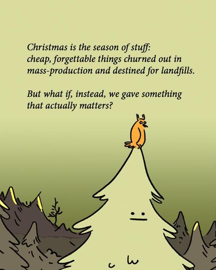A cartoon showing a small orange bird or creature perched on top of a Christmas tree with neutral expression. The tree has a simple face drawn on it. Text above reads: "Christmas is the season of stuff: cheap, forgettable things churned out in mass-production and destined for landfills. But what if, instead, we gave something that actually matters?"