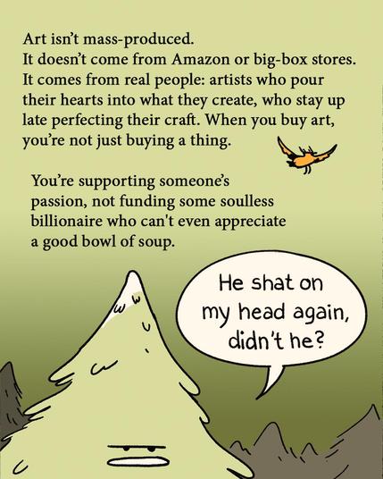 The same Christmas tree character from the previous image, now shown with an angry expression and a speech bubble saying "He shat on my head again, didn't he?" The small orange bird flies away. Text reads: "Art isn't mass-produced. It doesn't come from Amazon or big-box stores. It comes from real people: artists who pour their hearts into what they create, who stay up late perfecting their craft. When you buy art, you're not just buying a thing. You're supporting someone's passion, not funding some soulless billionaire who can't even appreciate a good bowl of soup."