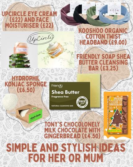 A curated collection of sustainable beauty and self-care gifts, including the KooShoo Organic Cotton Twist Headband, UpCircle Eye Cream, UpCircle Face Moisturiser, Tony's Chocolonely Milk Chocolate with Gingerbread, a Friendly Soap Shea Butter Cleansing Bar, and a Hydrophil Konjac Sponge. On screen text reads Simple and Stylish Ideas for Her or Mum. A refined eco eco-friendly festive layout that appeals to those seeking sustainable stocking fillers, plastic-free beauty gifts, and low-waste self-care ideas.