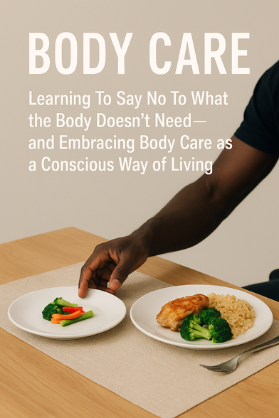 A restaurant table showing two contrasting plates: one filled excessively with different meats, and another minimal and intentional. A fit Black man’s hand is reaching toward the smaller plate, symbolizing conscious eating and disciplined body care. Text on the image reads: “BODY CARE — Learning To Say No To What the Body Doesn’t Need and Embracing Body Care as a Conscious Way of Living.”