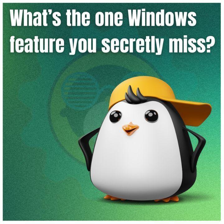 What's the one Windows feature you secretly miss?