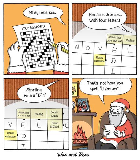 4 panel comic by War and Peas 1. Panel: A hand hovering over a crossword page: "Mmh. Let's see." 2. Panel: "House entrance with four letters." 3. Panel: "Starting with a D?" 4. Panel: Zoom Out. You can see it's Santa Claus doing the crossword. He's angry: "That not how you spell chimney!"