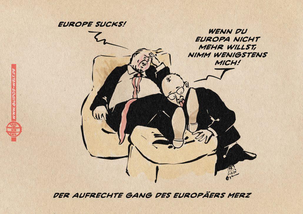 Illustration eines Merz, der einem entnervt hingefläzten Trump die Schuhe leckt. TRump sagt: Europa sucks!. Merz sagt: Wenn Du Europa nicht mehr willst, nimm wenigstens mich! Textzeile: Der aufrechte Gang des Europäers Merz. Illustration eines Merz, der einem entnervt hingefläzten Trump die Schuhe leckt. TRump sagt: Europa sucks!. Merz sagt: Wenn Du Europa nicht mehr willst, nimm wenigstens mich! Textzeile: Der aufrechte Gang des Europäers Merz.