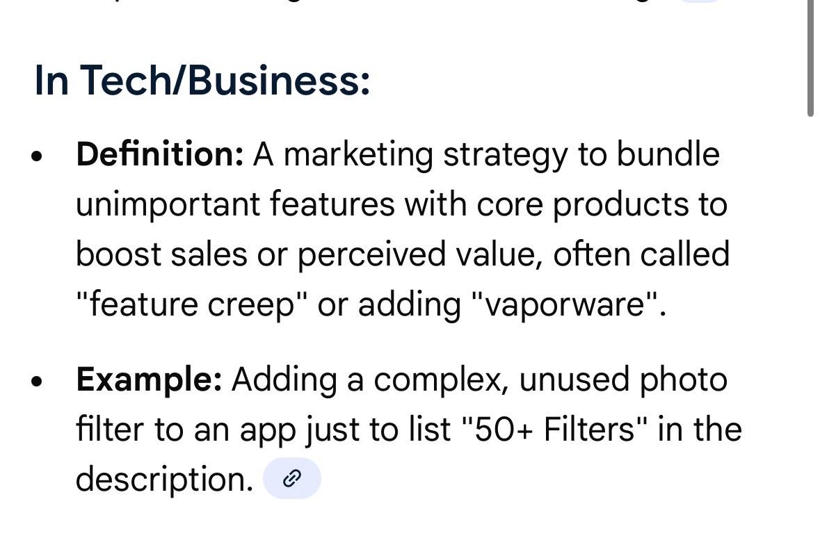 In Tech/Business: • Definition: A marketing strategy to bundle unimportant features with core products to boost sales or perceived value, often called "feature creep" or adding "vaporware". • Example: Adding a complex, unused photo filter to an app just to list "50+ Filters" in the description.