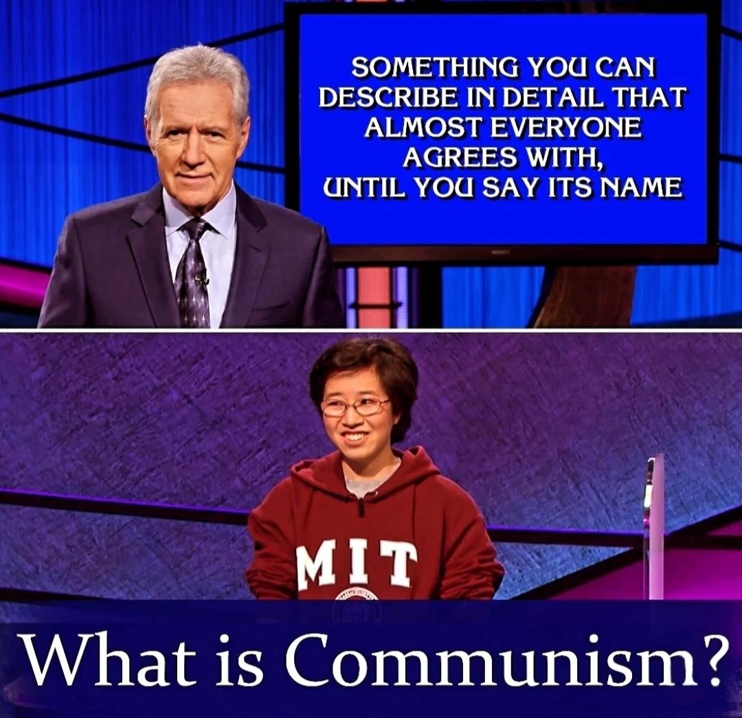 Top panel is  The game show jeopardy where the question is  Something you can describe in detail that almost everyone agrees with until you say it's name.  The second panel is the contestant who looks unsure of themselves, their response is what is Communism? 