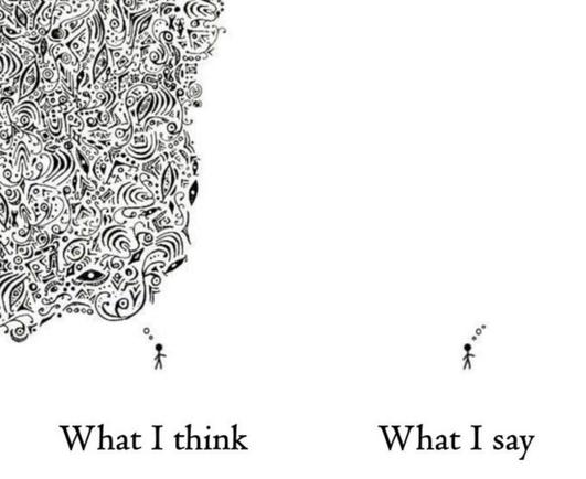 A black and white graphic showing a small stick figure looking up at a vast, dense, complex cloud of abstract, swirling black ink-like shapes on the left side, labeled "What I think." On the right side, a single small stick figure is looking up at one tiny, sparse black ink-like swirl, labeled "What I say."