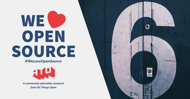 Left side says We Love Open Source. #WeLoveOpenSource. ATO. A community education resource from All Things Open. Right side has Black brick door with a large number 6 in white