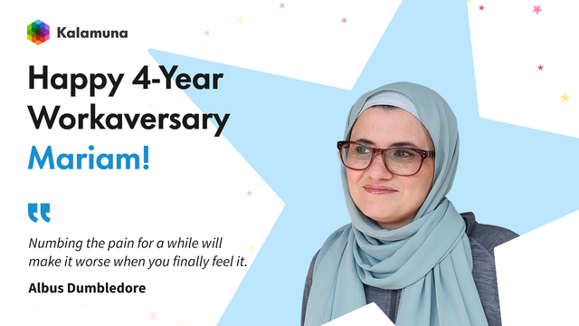 A workaversary graphic celebrating Mariam Khalifa. The Kalamuna logo appears at the top. Large text reads “Happy 4-Year Workaversary Mariam!” Mariam is shown smiling, wearing glasses and a light blue headscarf, set against a large light-blue star with small colorful confetti stars scattered around. A quote appears on the left that reads, “Numbing the pain for a while will make it worse when you finally feel it.” — Albus Dumbledore. The design conveys warmth, thoughtfulness, and celebration.