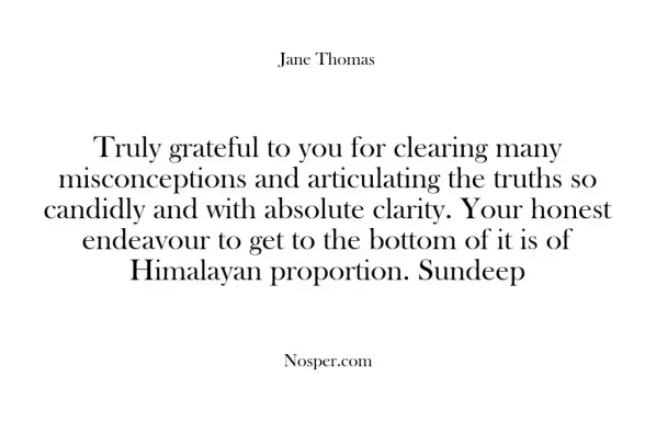 Truly grateful to you for clearing many misconceptions and articulating the truths so candidly and with absolute clarity. Your honest endeavour to get to the bottom of it is of Himalayan proportion. Sundeep