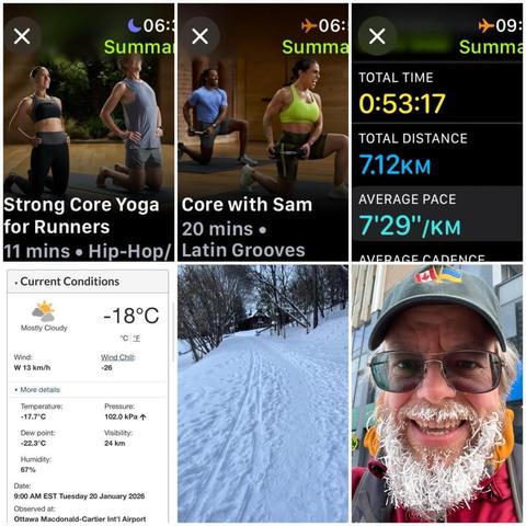 Grid of iOS screenshots and two photos:
1) Apple Fitness Strong Core Yoga for Runners, 11 mins.

3) Apple Fitness Core with Sam, 20 mins.

4) Apple Fitness Running Details:
Total Time: 0:53:17.
Total Distance: 7.12 KM.
Average Pace: 7'29"/KM.

4) Environment Canada site showing -18°C, -26 windchill, 67% humidity, and 13 KM/H wind.

5) Snowy pathway on a long, slow uphill curving to the left, and then to the right with some bare trees.

6) Selfie of a white bearded man with glasses, a black ball cap with Canadian and Ukrainian flags on it, an orange hoodie, a red outer coat, and a beard covered in ice.