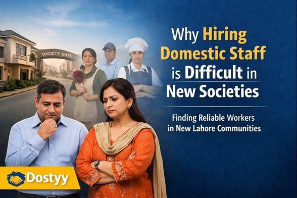 Why Hiring Domestic Staff Is Difficult in New Lahore Societies