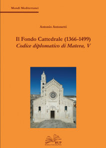 Il Fondo Cattedrale (1366-1499). Codice diplomatico di Matera, V
di Antonio Antonetti
Basilicata University Press, 2025