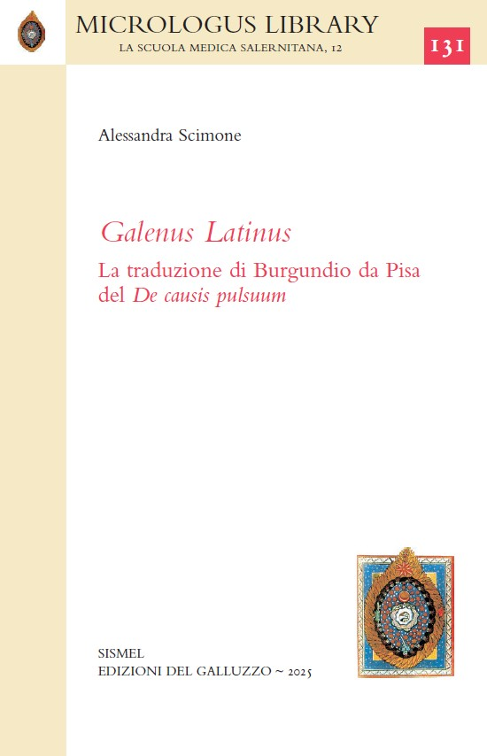 «Galenus Latinus». La traduzione di Burgundio da Pisa del «De causis pulsuum»
di Alessandra Scimone
SISMEL - Edizioni del Galluzzo, 2025
