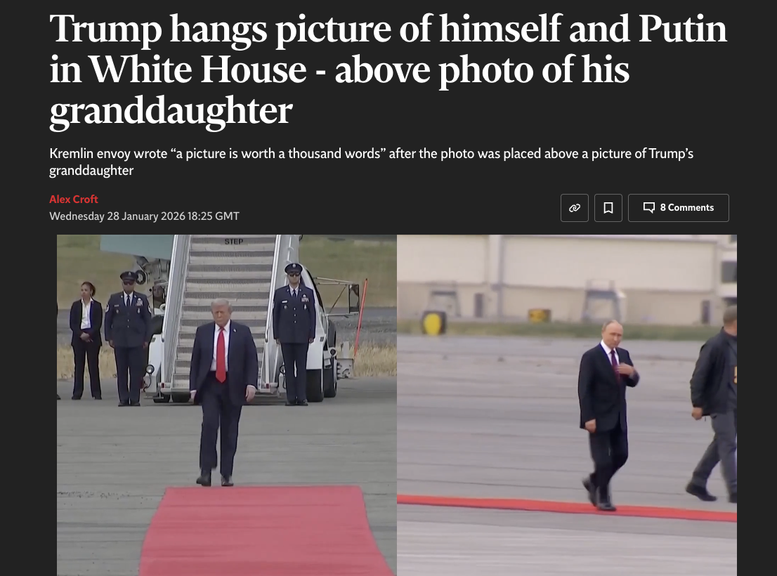 Headline Trump hangs picture of himself and Putin in White House - above photo of his granddaughter
Kremlin envoy wrote “a picture is worth a thousand words” after the photo was placed above a picture of Trump’s granddaughter

Yep
