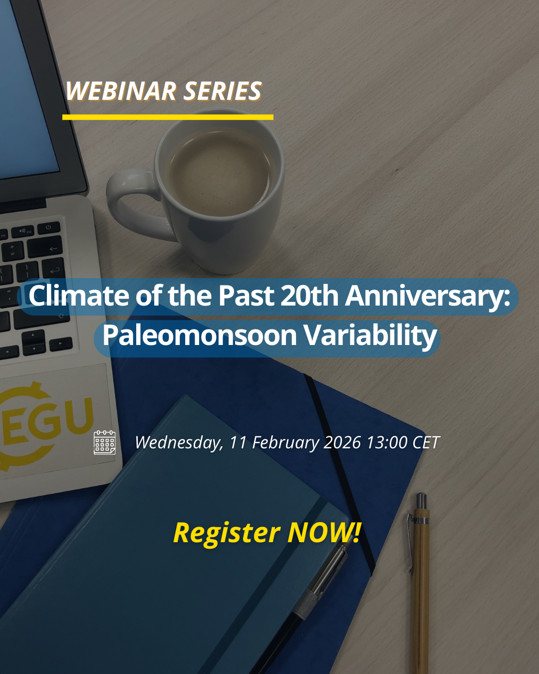 Image description: Laptop, a cup of coffee, and notebooks on a desk. with text reading:''Climate of the Past 20th Anniversary: Paleomonsoon Variability Wednesday, 11 February 2026 13:00 CET. Register now.''
