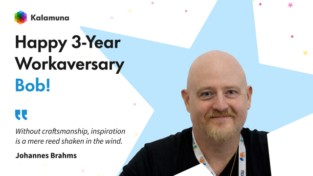 A headshot of Bob smiling for the camera framed within a truncated 5-point star surrounded by smaller 5-point stars dotting the background, like confetti. The Kalamuna logo sits on the upper left corner. The subsequent text says, “Happy 3-Year Workaversary Bob!” followed by a Johannes Brahms quote: “Without craftsmanship, inspiration is a mere reed shaken in the wind.”