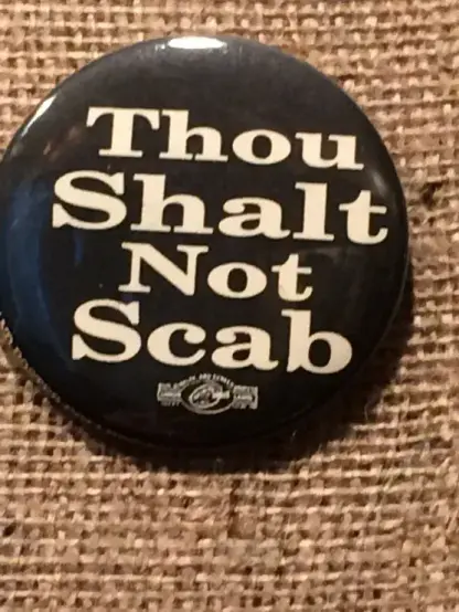 Text of badge/button:
THOU
SHALT
NOT
SCAB
(Union logo)