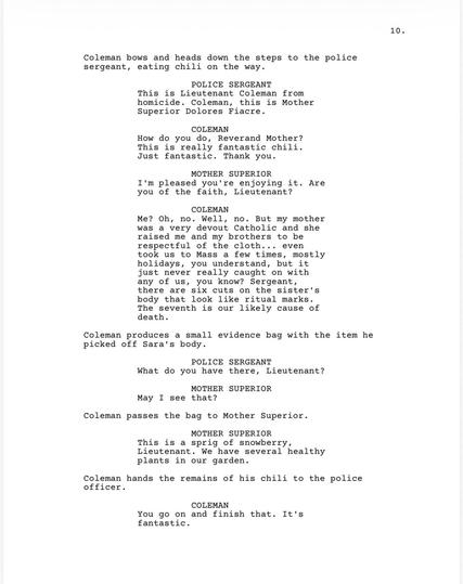 A page from a short horror film script called Seven Deaths For Sister Sara, written by Joshua Potter. During a Winter in Seattle, a shabby, disarming detective arrives at a local mission to investigate the death of one of its sisters, and is mistaken for being homeless. He’s offered a bowl of chili and a new coat while he wanders around the scene.